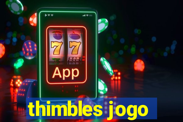 thimbles jogo